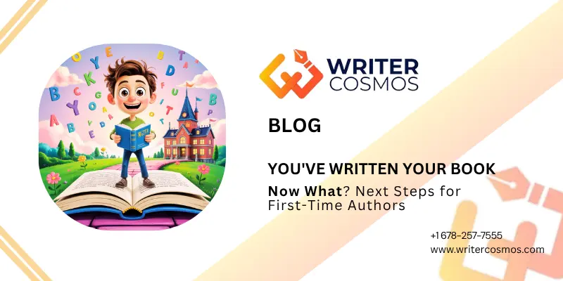 You've Written Your Book – Now What Next Steps for First-Time Authors - WriterCosmos