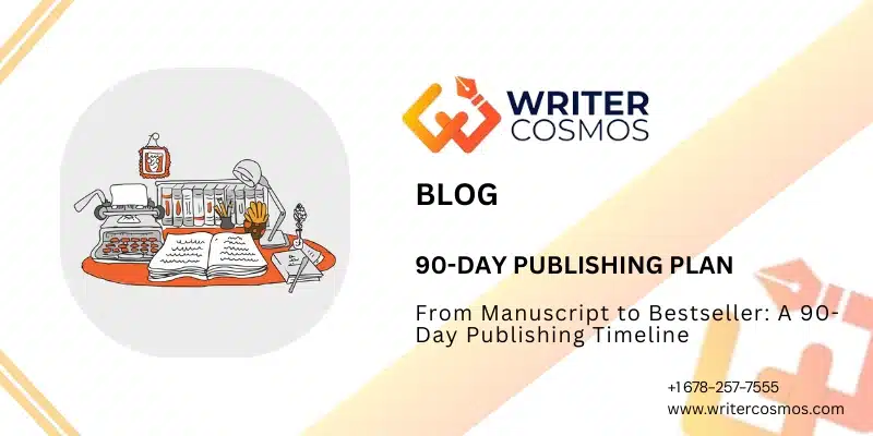 From Manuscript to Bestseller: A 90-Day Publishing Timeline